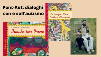 Pont-Aut: dialoghi con e sull’autismo - Favole illustrate e Ivo il tardivo