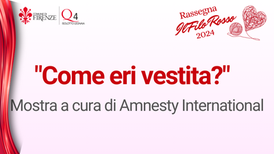 Com'eri Vestita? - Mostra a cura di Amnesty International