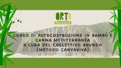 Corso di Autocostruzione in Bambù e Canna Mediterranea a Cura del Collettivo Arundo